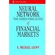 Neural Network Time Series: Forecasting of Financial Markets by E. Michael Azoff