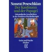 Der Kaufmann und der Papagei. Orientalische Geschichten als Medien in der Psychotherapie. Mit Fallbeispielen zur Erziehung und Selbsthilfe. (Taschenbuch)