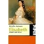 Elisabeth. Kaiserin wider Willen