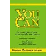 You Can: A Collection of Brief Talks on the Most Important Topic in the World -- Your Success