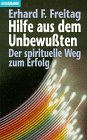Hilfe aus dem Unbewussten - Erhard F. Freitag