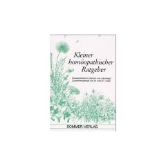 Kleiner hom�opathischer Ratgeber. Hom�opathische Hausapotheke f�r daheim und unterwegs