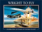 Wright to Fly: Celebrating 100 Years of Powered Flight