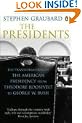 The Presidents: The Transformation of the American Presidency from Theodore Roosevelt to George W. Bush