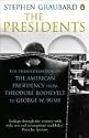 The Presidents: The Transformation of the American Presidency from Theodore Roosevelt to George W. Bush