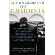 The Presidents: The Transformation of the American Presidency from Theodore Roosevelt to George W. Bush
