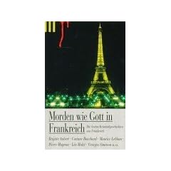 Morden wie Gott in Frankreich. Die besten Kriminalgeschichten aus Frankreich.