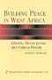 Building Peace in West Africa: Liberia, Sierra Leone, and Guinea-Bissau (International Peace Academy Occasional Paper Series)
