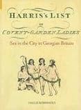 Harriss List of Covent Garden Ladies: Sex in the City in Georgian Britain (Revealing History)