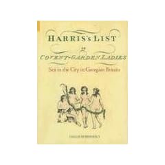 Harris's List of Covent Garden Ladies: Sex in the City in Georgian Britain