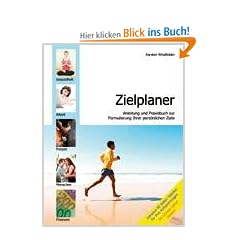 Zielplaner: Anleitung und Praxisbuch zur Formulierung Ihrer pers�nlichen Ziele