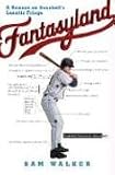 Fantasyland: A Season on Baseball s Lunatic Fringe