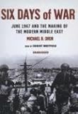 Six Days of War: June 1967 and the Making of the Modern Middle East