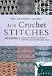 300 Crochet Stitches: Includes Basic Stitaches, Lace Patterns, Motifs, Filet, Clusters, Shells, Bobbles, Loops