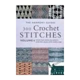 300 Crochet Stitches (The Harmony Guides, V. 6) ~ The Harmony Guides