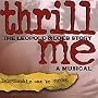 Thrill Me - The Leopold & Loeb Story Thrill Me - The Leopold & Loeb Story