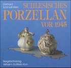 Schlesisches Porzellan vor 1945: Ein Beitrag zur Geschichte der deutschen Porzellanindustrie und zur schlesischen Landeskunde sowie ein Handbuch fur Sammler ... Kulturwerk Schlesien (German Edition)