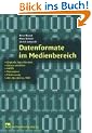 Datenformate im Medienbereich: Digitale Signalformen, Datenreduktion, MPEG, Metadaten, Fileformate, AVI, Quicktime, MXF
