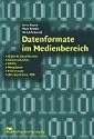 Datenformate im Medienbereich.: Digitale Signalformen, Datenreduktion, MPEG, Metadaten, Fileformate, AVI, Quicktime, MXF