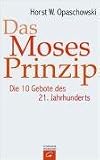 Das Moses-Prinzip: Die 10 Gebote des 21 - Jahrhunderts - Horst W. Opaschowski