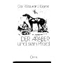 Der Araber und sein Pferd: Das arabische Vollblut (Kuhaylan). �ber den Wert reinen arabischen Blutes (Vollblut) f�r abendl�ndische Zuchten