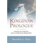 Kingdom Prologue: Genesis Foundations for a Covenantal Worldview