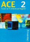 Produkt-Bild: ACE, Access to Commercial English, Bd.2, 9., 10. und 11. Jahrgangsstufe: F&uuml;r die 9., 10., und 11. Jahrgangsstufe an Wirtschaftsschulen