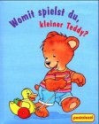 Womit spielst du, kleiner Teddy? - Katrin Merle, Ute Lutz