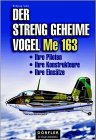 Der streng geheime Vogel Me 163: Ihre Piloten, ihre Konstrukteure, ihre Einsätze