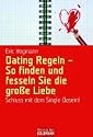 Dating Regeln - So finden und fesseln Sie die gro&szlig;e Liebe: Schluss mit dem Single-Dasein!