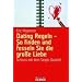 Dating Regeln - So finden und fesseln Sie die gro�e Liebe: Schluss mit dem Single-Dasein!