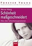 Sch�nheit massgeschneidert: Alles, was Sie �ber Sch�nheitschirurgie wissen m�ssen: Alles �ber Sch�nheitsoperationen