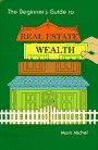 Beginners Guide to Real Estate Wealth