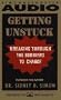 GETTING UNSTUCK BREAKING THROUGH THE BARRIERS TO CHANGE