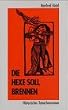 Die Hexe soll brennen: Historischer Tatsachenroman