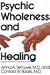 Psychic Wholeness and Healing: Using All the Powers of the Human Psyche