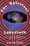 The Spiritual Labyrinth : A guide To The Myths, Symbols, Practices And Pitfalls Of New Age Philosophy