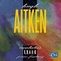 Hugh Aitken: Cantatas 1, 3, 4 & 6; Piano Fantasy