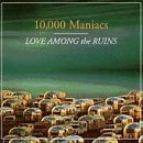 10.000 Maniacs - Love Among The Ruins - Zortam Music