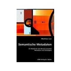 Semantische Metadaten: Ein Modell f�r den Bereich zwischen Metadaten und Ontologien