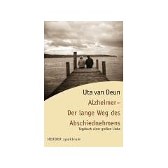 Alzheimer - Der lange Weg des Abschiednehmens. Tagebuch einer gro�en Liebe