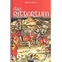 Das Rittertum: Buch �ber die Urspr�nge, Historie, Zeremonien und Mythologie der ritterlichen Kultur