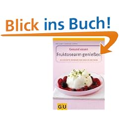 Fruktosearm genie�en. Gesund essen. 100 Rezepte f�r den empfindlichen Magen