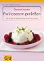 Fruktosearm genie�en. Gesund essen. 100 Rezepte f�r den empfindlichen Magen