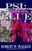 PSI: Blue (Psychic Sensory Investigation Thriller) (PSI; Psychic Sensory Investigation Thriller)