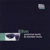 Rihm: Orchestral Works and Chamber Music