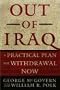 Out of Iraq: A Practical Plan for Withdrawal Now Out of Iraq: A Practical Plan for Withdrawal Now