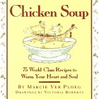 Chicken Soup: 75 World Class Recipes to Warm Your Heart and Soul