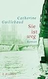 Sie ist weg - Catherine Guillebaud, Anne Braun