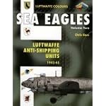 Sea Eagles Volume Two: Luftwaffe Anti-Shipping Units 1942-45 (Luftwaffe Colours) book cover